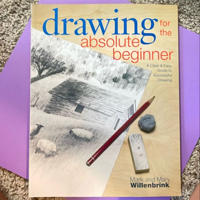 Drawing for the Absolute Beginner