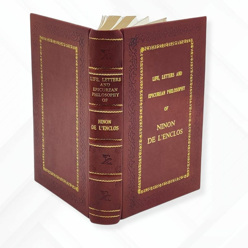 Life, Letters, And Epicurean Philosophy by Ninon De L'Enclos Leather-Bound Edition