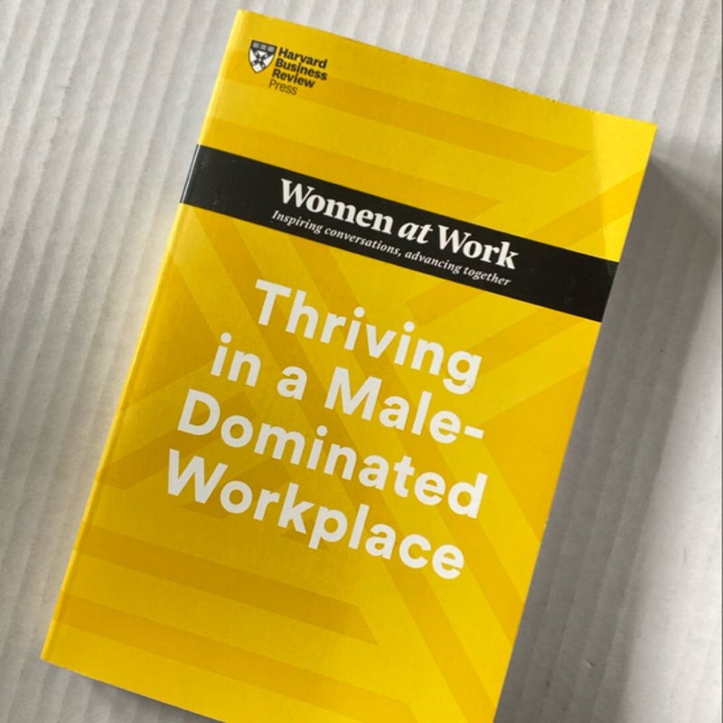 Thriving in a Male-Dominated Workplace (HBR Women at Work Series)