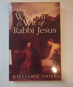 The Wisdom and Wit of Rabbi Jesus