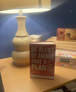 BE ALERT BE AWARE HAVE A PLAN 