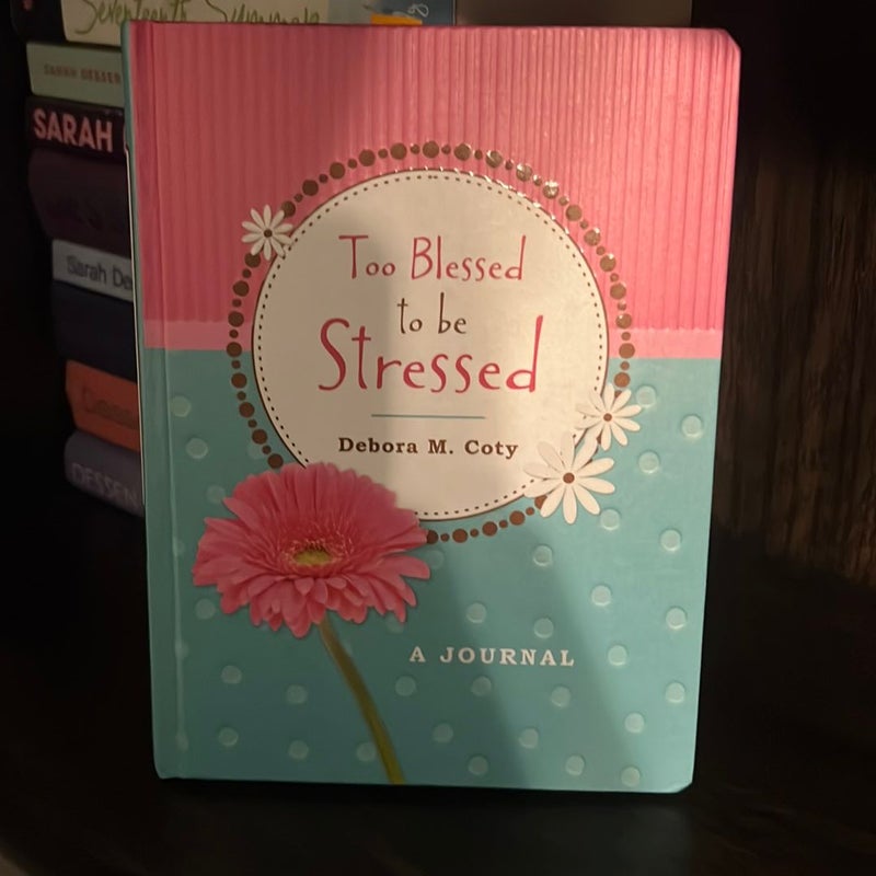 Too Blessed to Be Stressed Journal