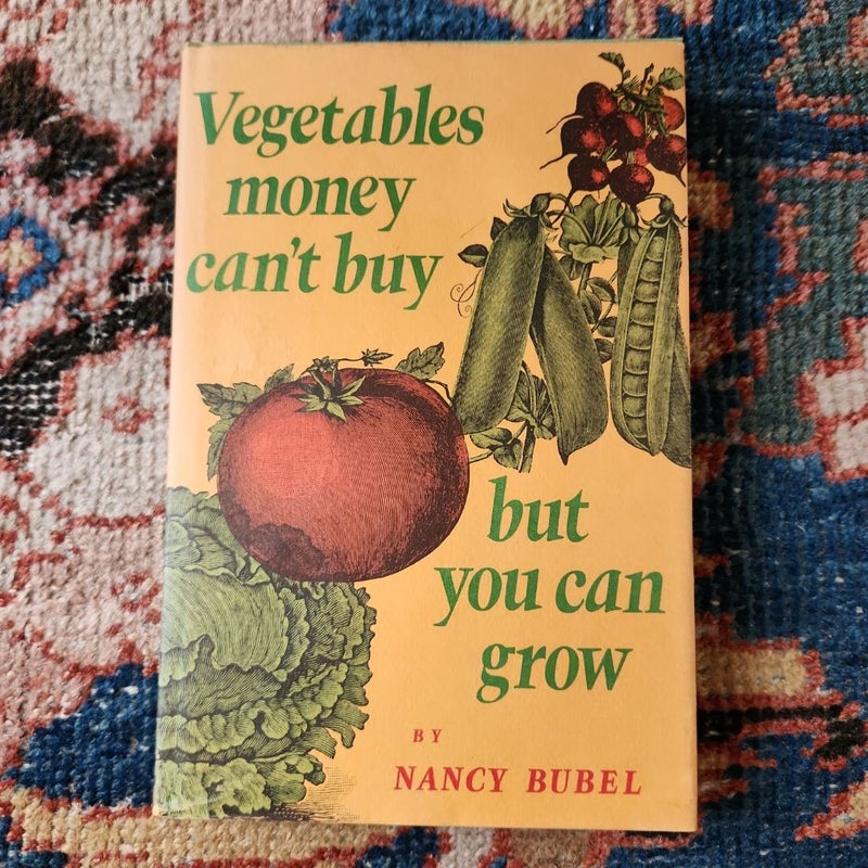 Vegetables Money Can't Buy but You Can Grow