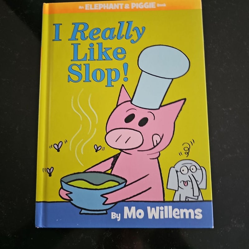 I Really Like Slop! (an Elephant and Piggie Book)