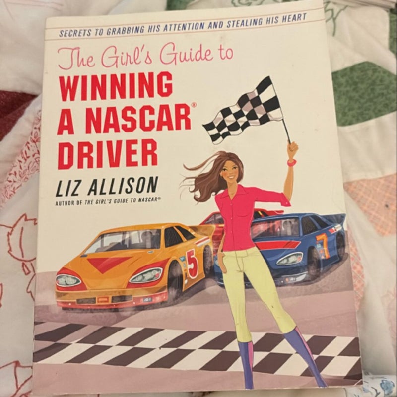 The Girl's Guide to Winning a NASCAR(R) Driver