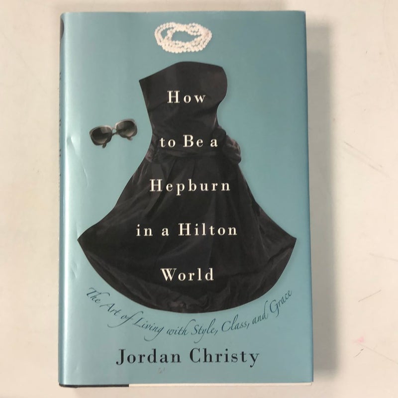 How to Be a Hepburn in a Hilton World (Signed)