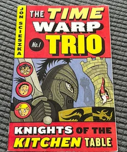 The Time Warp Trio #1: The Knights of the Kitchen Table