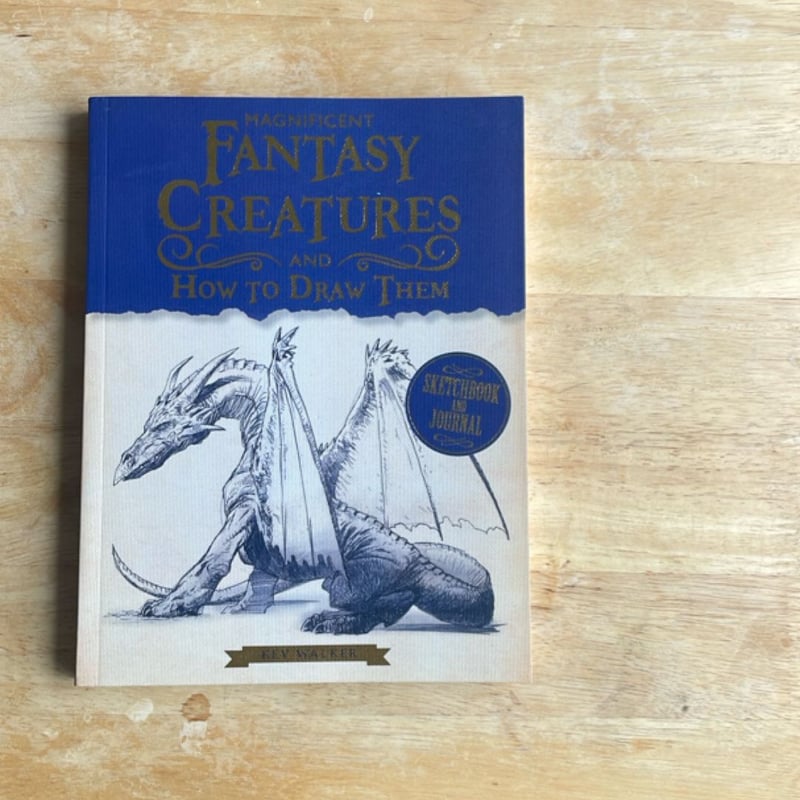 Magnificent Fantasy Creatures and How to Draw Them by Kev Walker