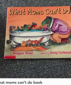 What moms can’t do 