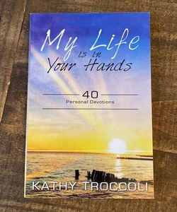 My Life is in Your Hands: 40 Personal Devotions