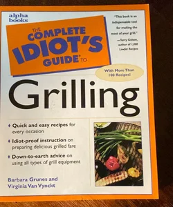 The Complete Idiot’s Guide to Grilling