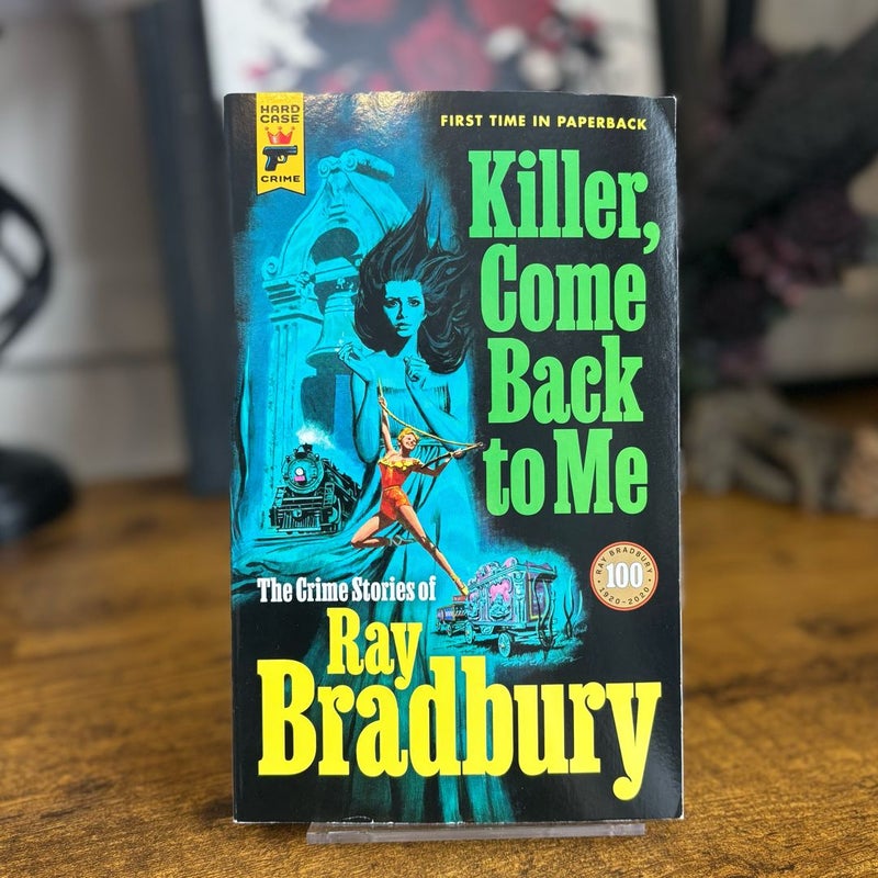 Killer, Come Back to Me: the Crime Stories of Ray Bradbury