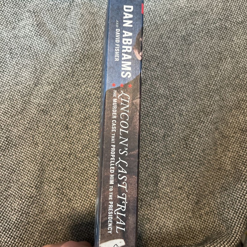 Lincoln's Last Trial: the Murder Case That Propelled Him to the Presidency