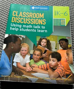 Classroom Discussions: Using Math Talk to Help Students Learn, Grades K-6