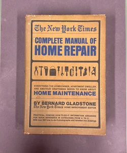 The New York Times: Complete Manual of Home Repair