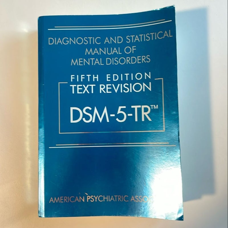 Diagnostic and Statistical Manual of Mental Disorders, Fifth Edition, Text Revision (DSM-5-TR(tm))