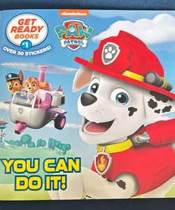 Get Ready Books #1: You Can Do It! (PAW Patrol)