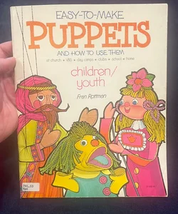 Easy to Make Puppets and How to Use Them