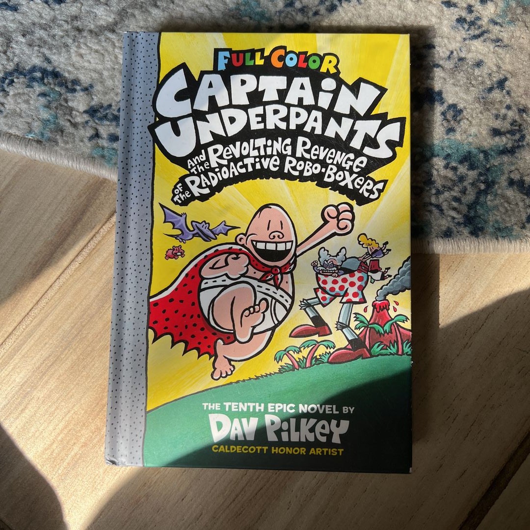 Captain Underpants and the Revolting Revenge of the Radioactive Robo-Boxers: Color Edition (Captain Underpants #10)