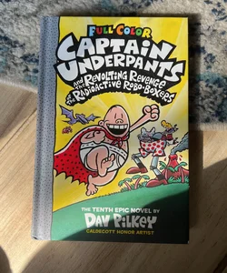 Captain Underpants and the Revolting Revenge of the Radioactive Robo-Boxers: Color Edition (Captain Underpants #10)