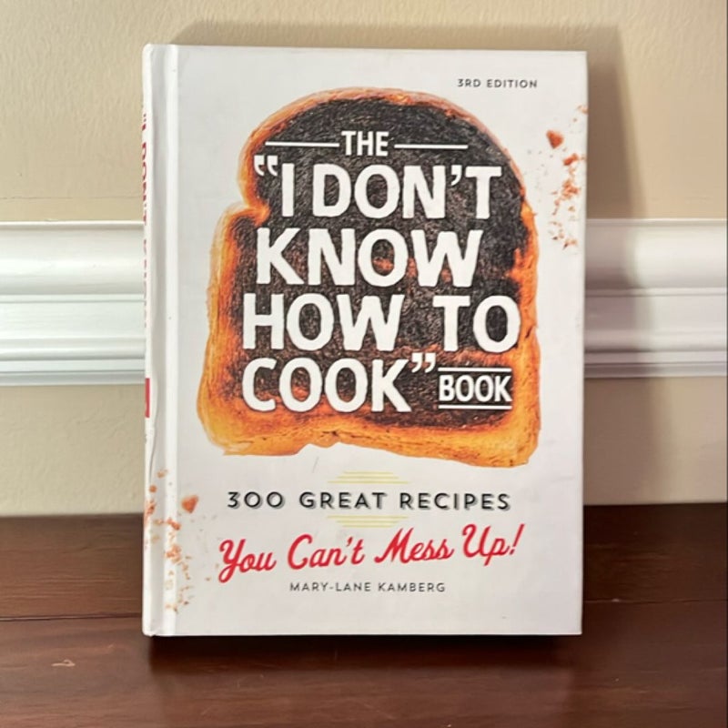 The “I Don’t Know How To Cook” Book