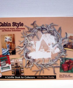 Cabin Style: Decorating with Rustic, Adirondack, and Western Collectibles