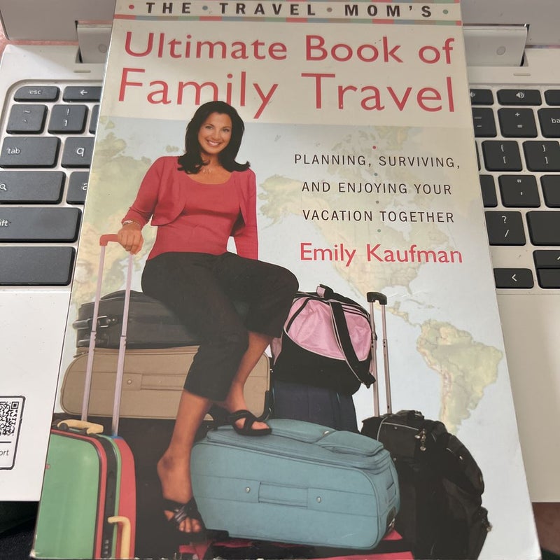 The Travel Mom's Ultimate Book of Family Travel