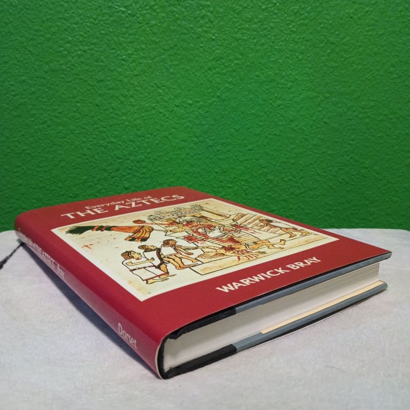 Everyday Life of the Aztecs by Warwick Bray