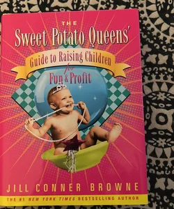 The Sweet Potato Queens' Guide to Raising Children for Fun and Profit