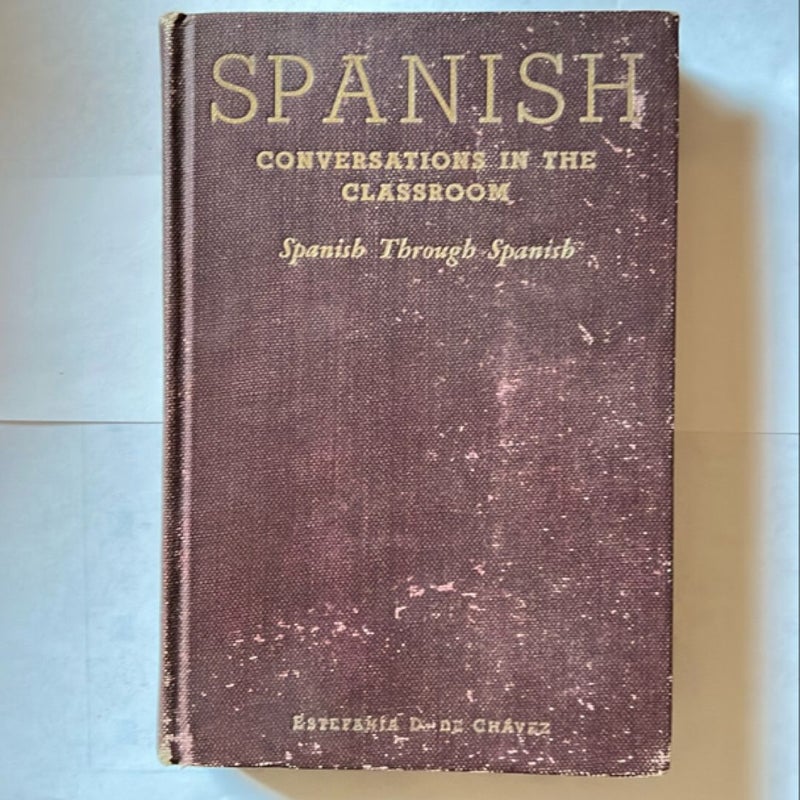 Spanish: Coversations in the Classsroom - Spanish Through Spanish