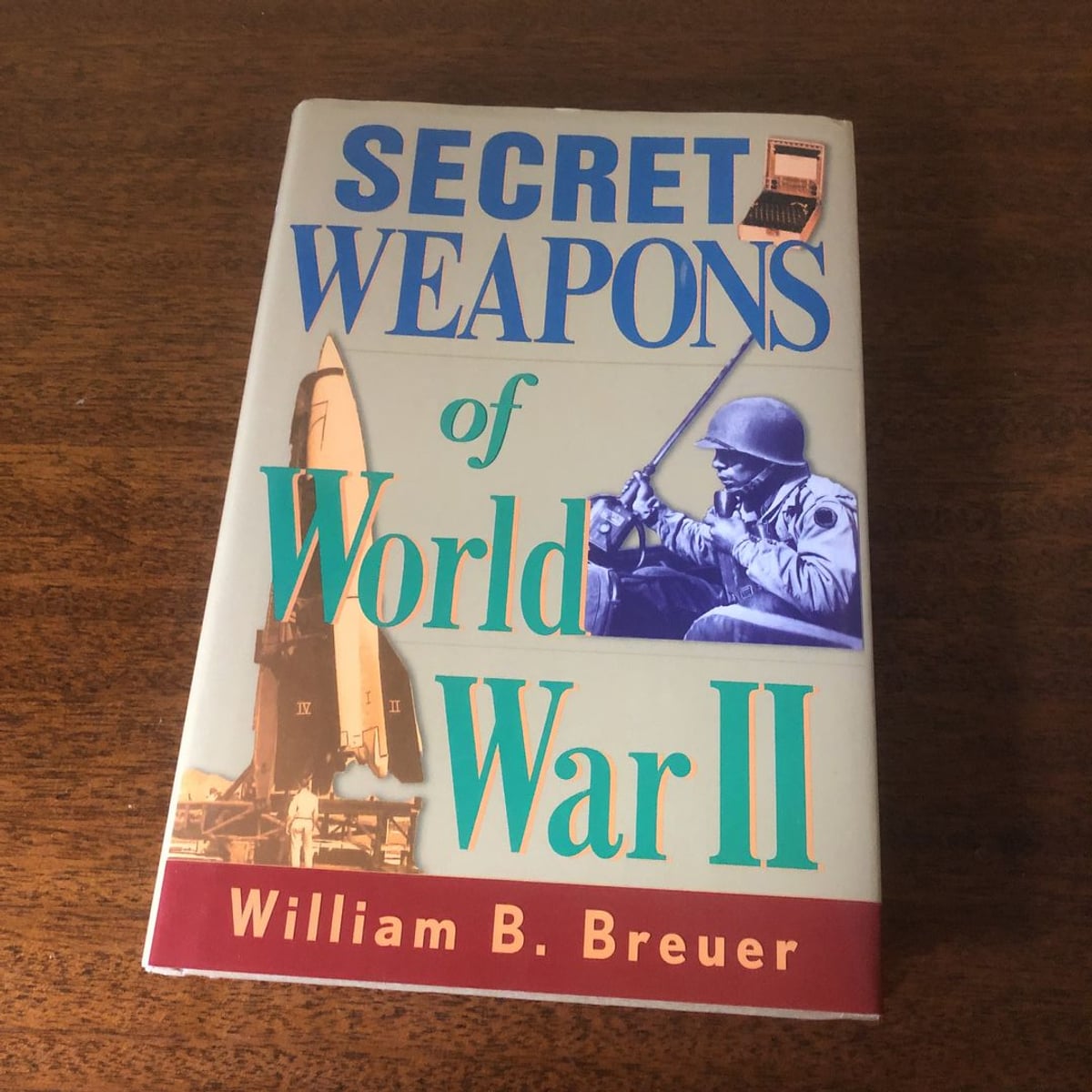 Secret Weapons of World War II by William B. Breuer