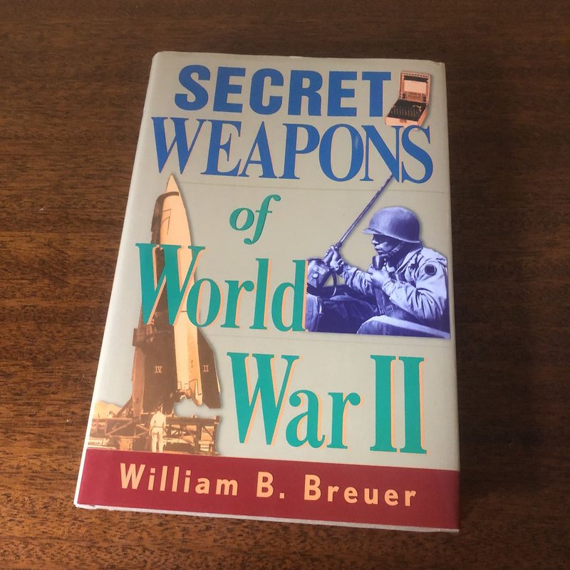 Secret Weapons of World War II by William B. Breuer