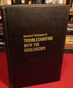 Advanced Techiques for Troubleshooting With The Oscilloscope, 1st edition