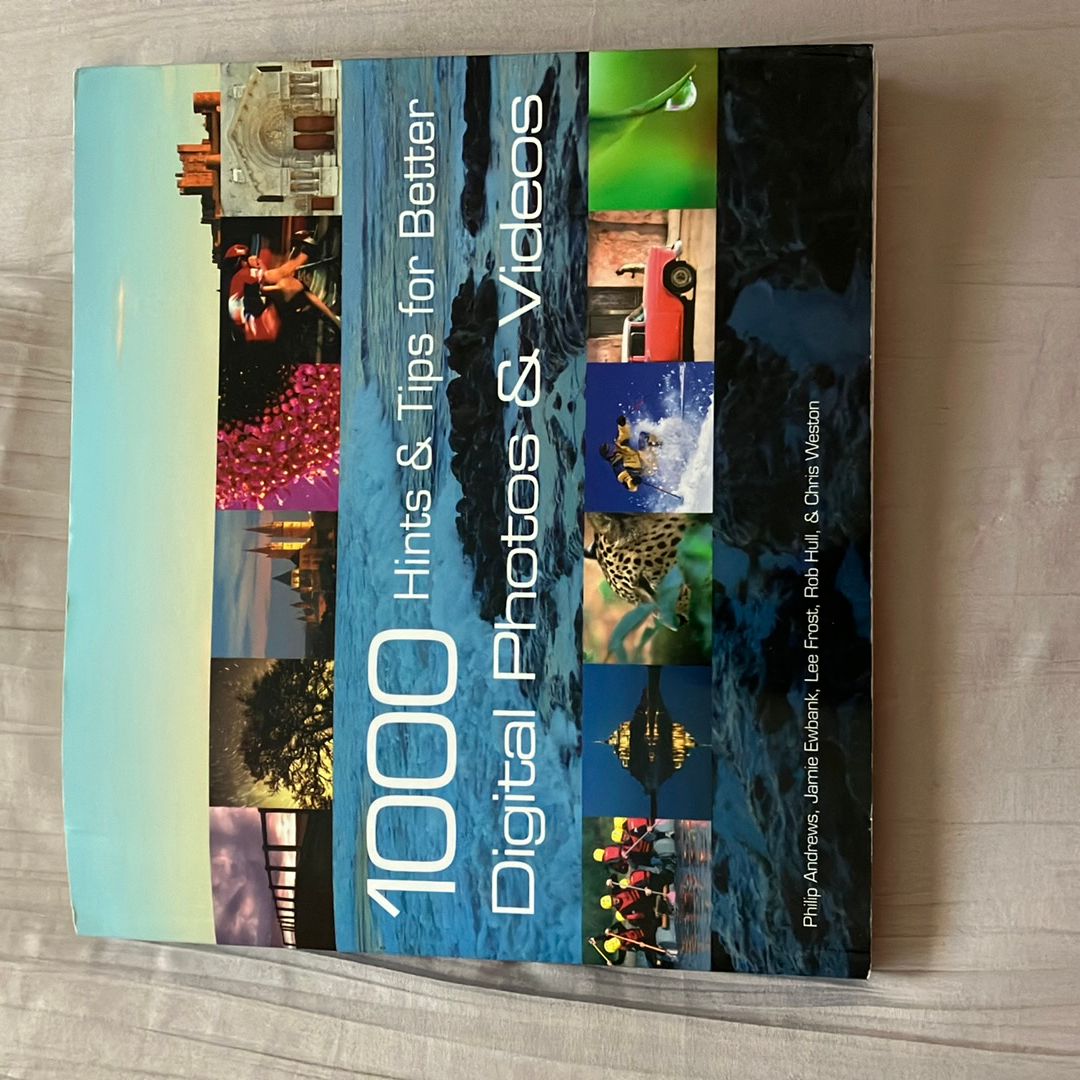 1000 Hints and Tips for Better Digital Photos and Videos