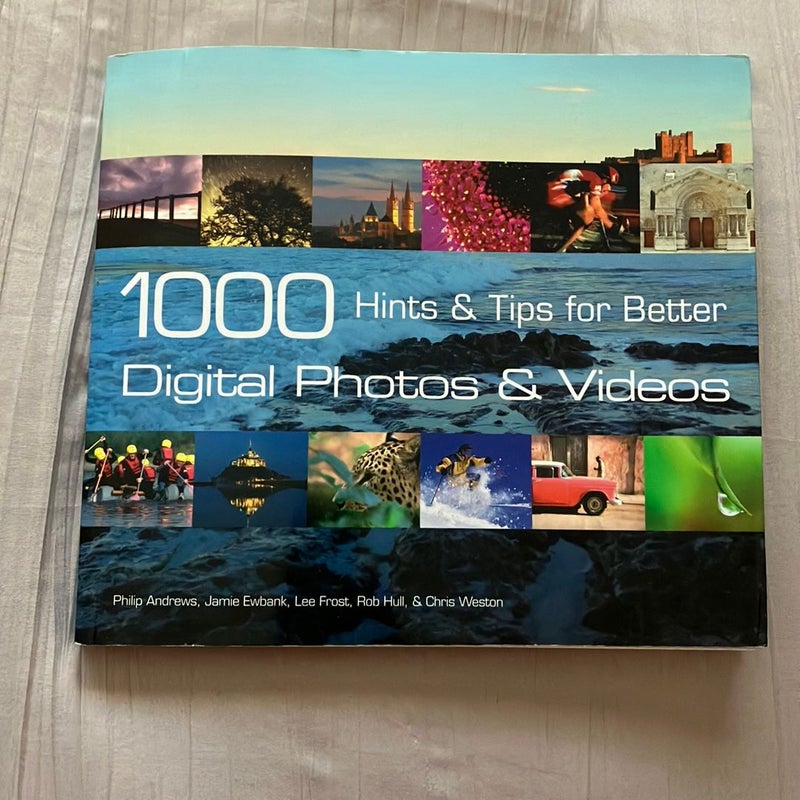 1000 Hints and Tips for Better Digital Photos and Videos