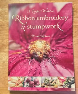 A Perfect in Ribbon Embroidery & Stumpwork