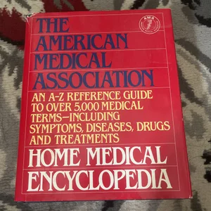 The American Medical Association Home Medical Encyclopedia