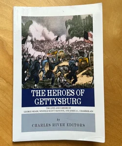 The Heroes of Gettysburg: the Lives and Careers of George Meade, Winfield Scott Hancock and Joshua L. Chamberlain