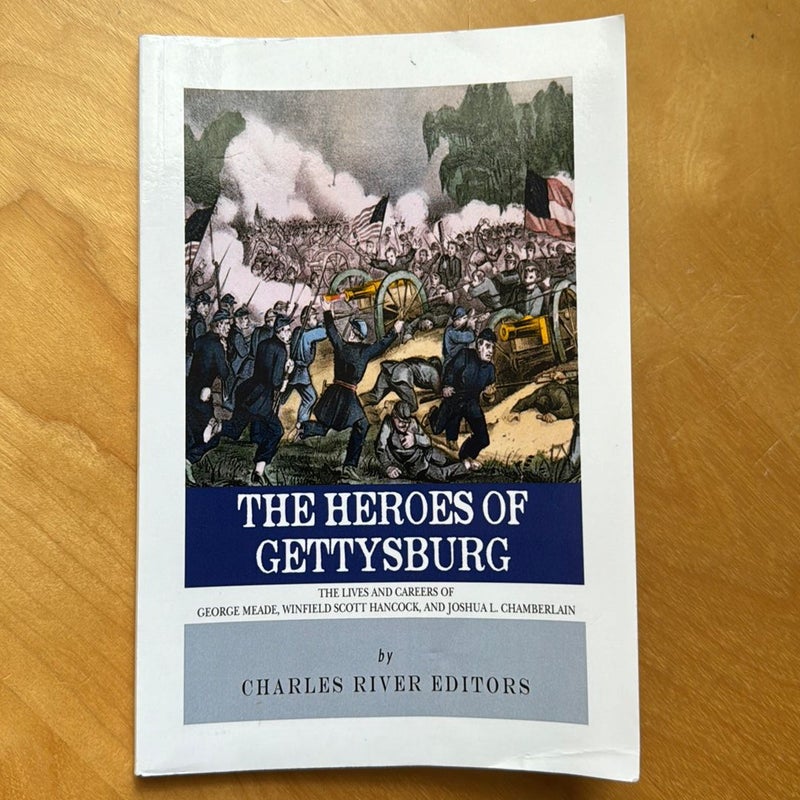 The Heroes of Gettysburg: the Lives and Careers of George Meade, Winfield Scott Hancock and Joshua L. Chamberlain