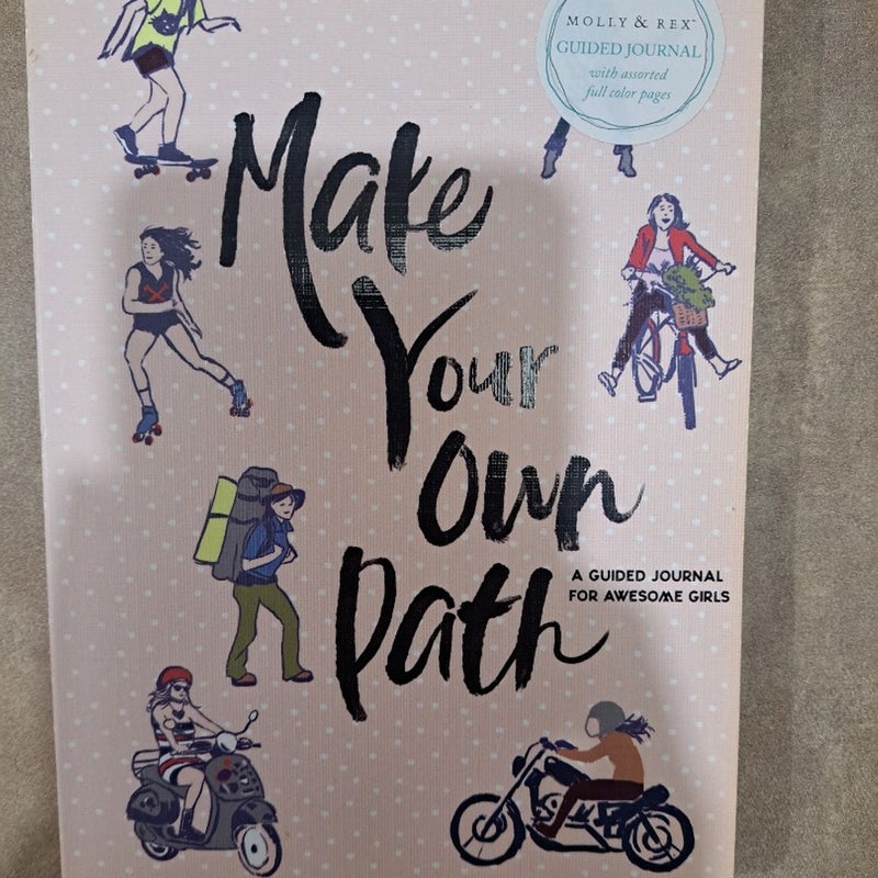 Make Your Own Path: A Guided Journal for Awesome Girls