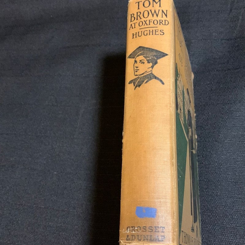 Tom Brown at Oxford antique 1910 : a sequel to School days at Rugby / by the author of School days at Rugby