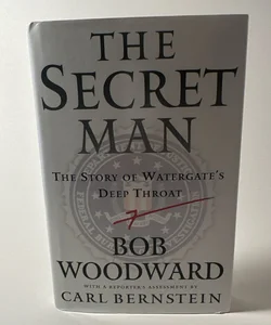 The Secret Man The Story of Watergate's Deep Throat Bob Woodward Carl Bernstein