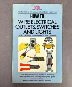 How to Wire Electrical Outlets, Switches and Lights