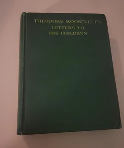 Theodore Roosevelt's Letters to his Children