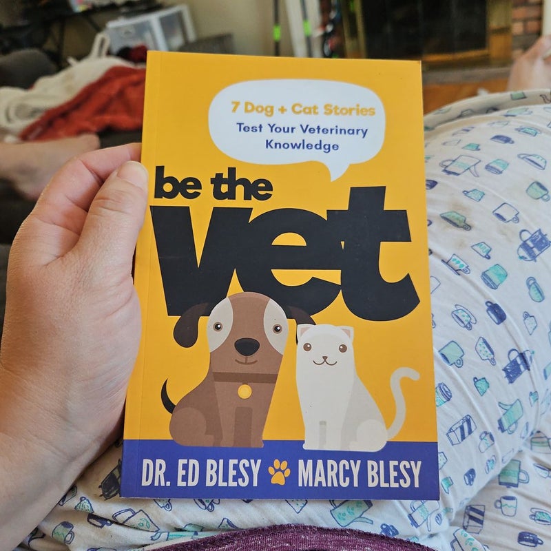 Be the Vet (7 Dog + Cat Stories: Test Your Veterinary Knowledge)