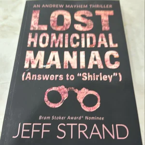 Lost Homicidal Maniac (Answers to Shirley )