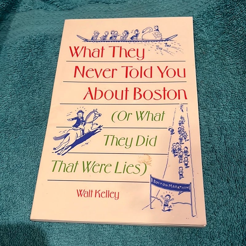 What They Never Told You about Boston - (Or What They Did That Were Lies)