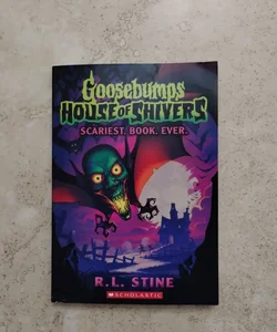 Scariest. Book. Ever. (Goosebumps House of Shivers #1)