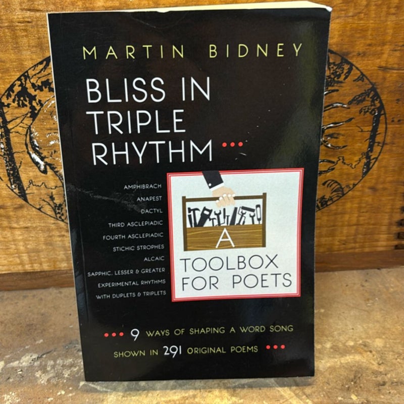Bliss in Triple Rhythm--A Toolbox for Poets: Nine Ways to Shape a Word Song