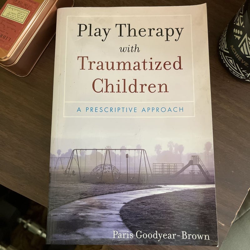 Play Therapy with Traumatized Children